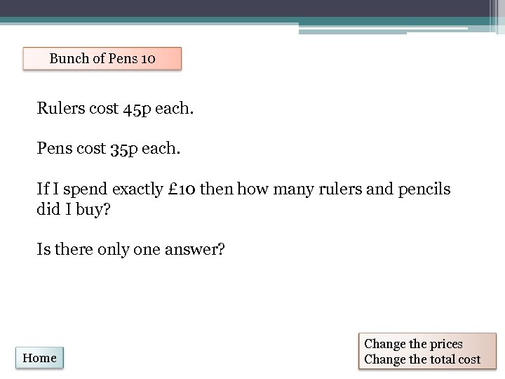 Bunch of Pens 10 Rulers cost 45 p each. Pens cost 35 p each.