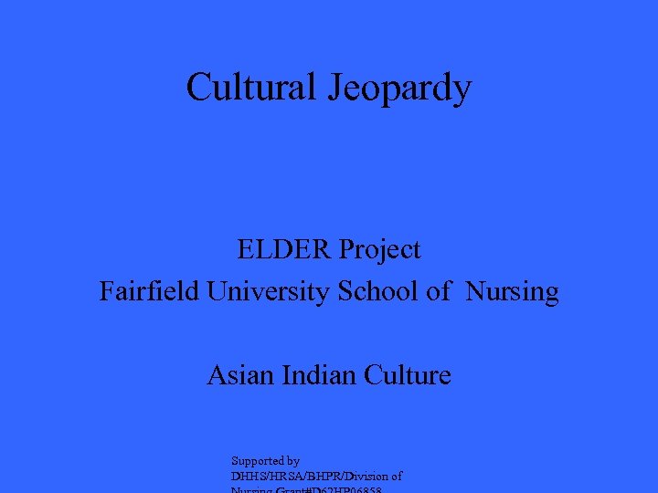 Cultural Jeopardy ELDER Project Fairfield University School of Nursing Asian Indian Culture Supported by