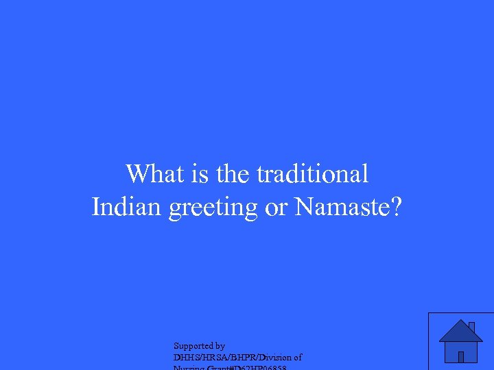 What is the traditional Indian greeting or Namaste? Supported by DHHS/HRSA/BHPR/Division of 