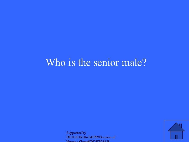 Who is the senior male? Supported by DHHS/HRSA/BHPR/Division of 
