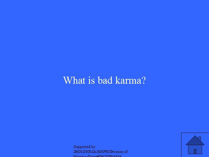 What is bad karma? Supported by DHHS/HRSA/BHPR/Division of 