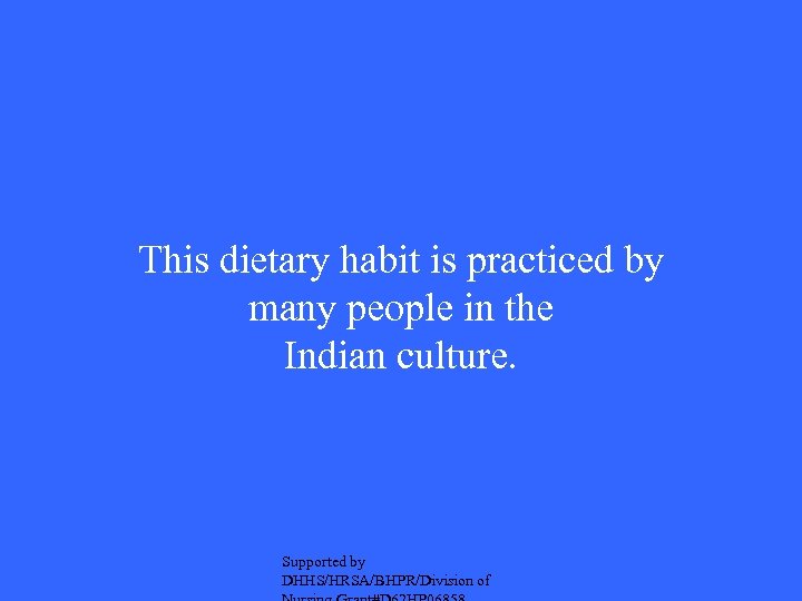 This dietary habit is practiced by many people in the Indian culture. Supported by