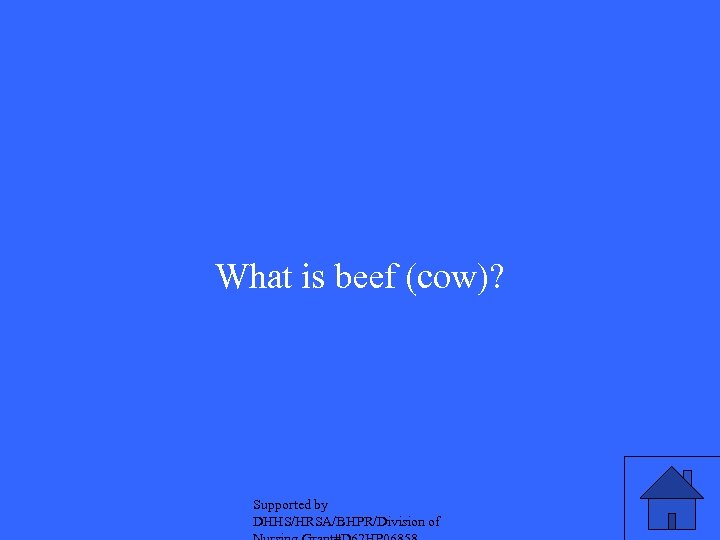 What is beef (cow)? Supported by DHHS/HRSA/BHPR/Division of 