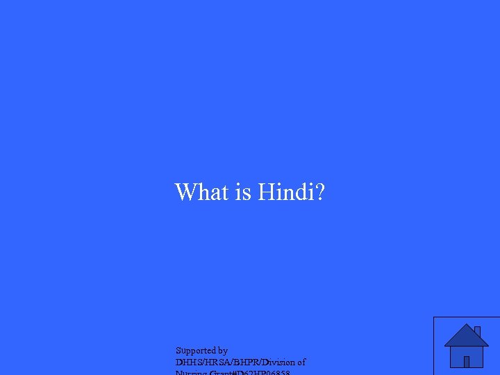 What is Hindi? Supported by DHHS/HRSA/BHPR/Division of 