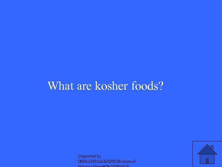 What are kosher foods? Supported by DHHS/HRSA/BHPR/Division of 
