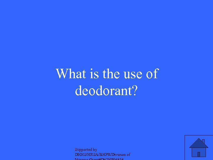 What is the use of deodorant? Supported by DHHS/HRSA/BHPR/Division of 