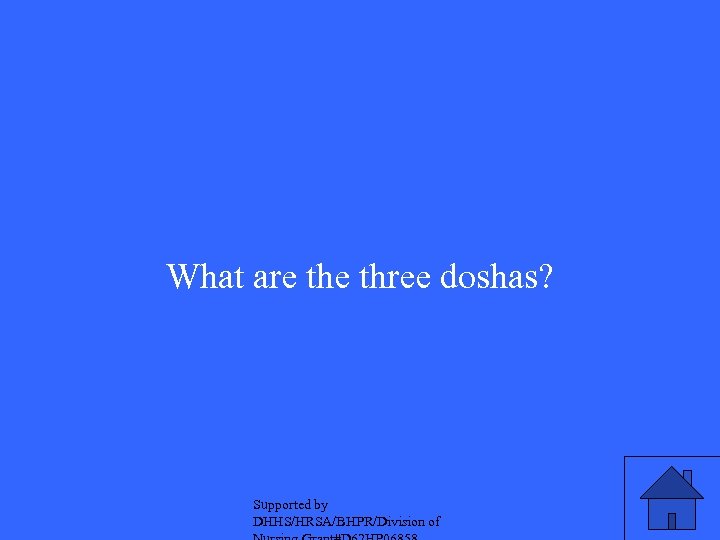 What are three doshas? Supported by DHHS/HRSA/BHPR/Division of 
