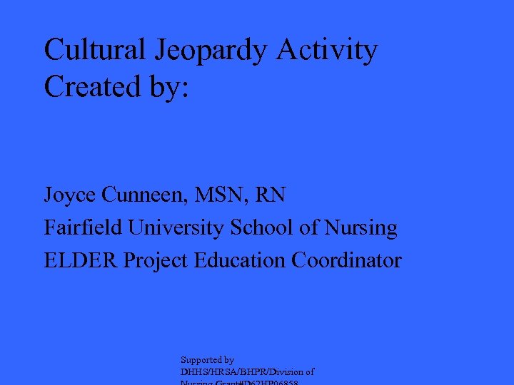 Cultural Jeopardy Activity Created by: Joyce Cunneen, MSN, RN Fairfield University School of Nursing
