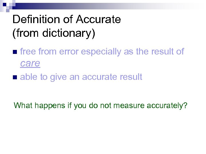 Definition of Accurate (from dictionary) n free from error especially as the result of