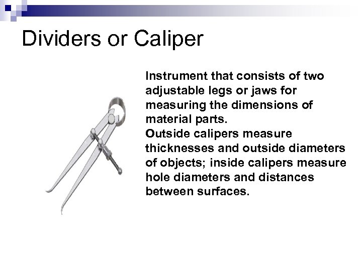 Dividers or Caliper Instrument that consists of two adjustable legs or jaws for measuring