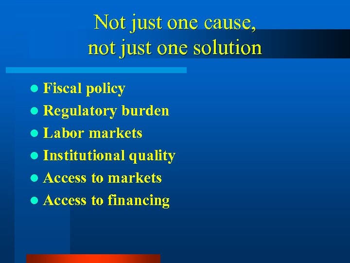 Not just one cause, not just one solution l Fiscal policy l Regulatory burden