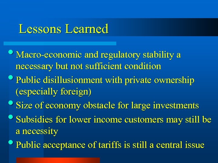 Lessons Learned • Macro-economic and regulatory stability a necessary but not sufficient condition •