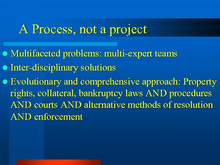 A Process, not a project l Multifaceted problems: multi-expert teams l Inter-disciplinary solutions l