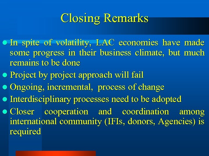 Closing Remarks l In spite of volatility, LAC economies have made some progress in