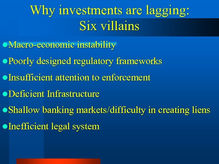 Why investments are lagging: Six villains l. Macro-economic instability l. Poorly designed regulatory frameworks