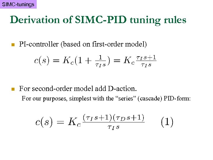 SIMC-tunings Derivation of SIMC-PID tuning rules n PI-controller (based on first-order model) n For