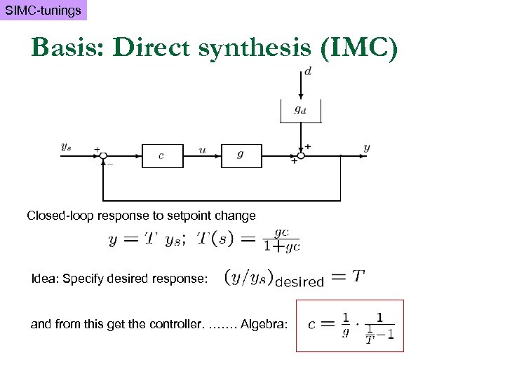 SIMC-tunings Basis: Direct synthesis (IMC) Closed-loop response to setpoint change Idea: Specify desired response: