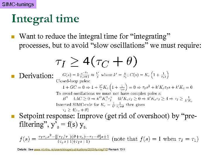 SIMC-tunings Integral time n Want to reduce the integral time for “integrating” processes, but