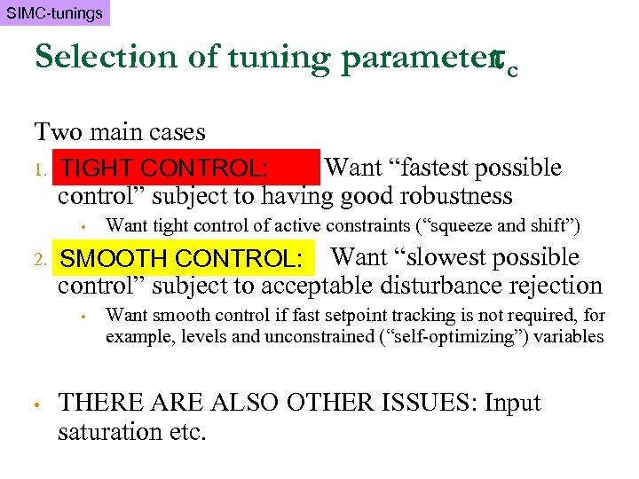 SIMC-tunings Selection of tuning parameter c Two main cases 1. TIGHT CONTROL: Want “fastest