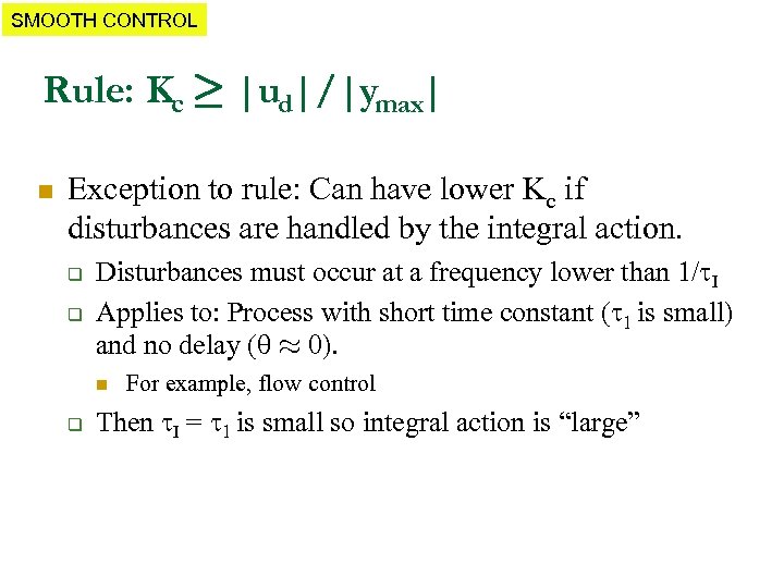 SMOOTH CONTROL Rule: Kc ¸ |ud|/|ymax| n Exception to rule: Can have lower Kc