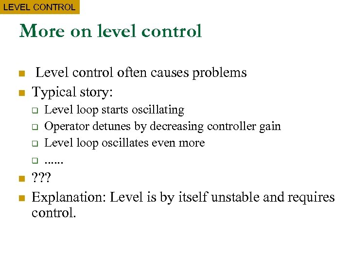 LEVEL CONTROL More on level control n n Level control often causes problems Typical