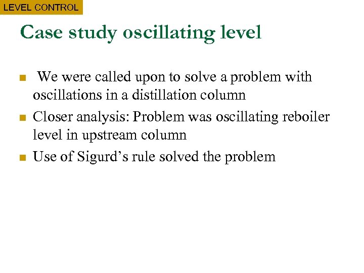 LEVEL CONTROL Case study oscillating level n n n We were called upon to