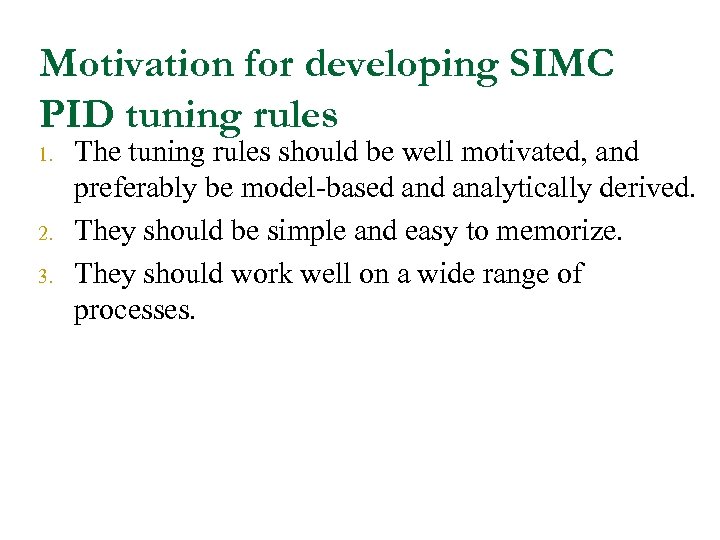 Motivation for developing SIMC PID tuning rules 1. 2. 3. The tuning rules should