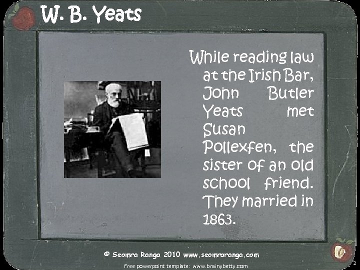 W. B. Yeats While reading law at the Irish Bar, John Butler Yeats met