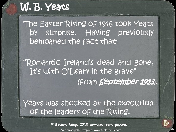 W. B. Yeats The Easter Rising of 1916 took Yeats by surprise. Having previously