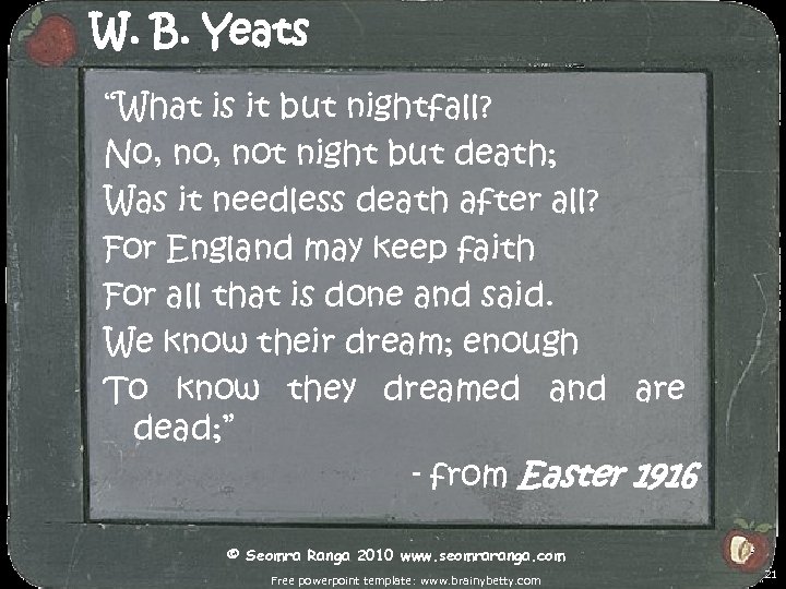 W. B. Yeats “What is it but nightfall? No, not night but death; Was