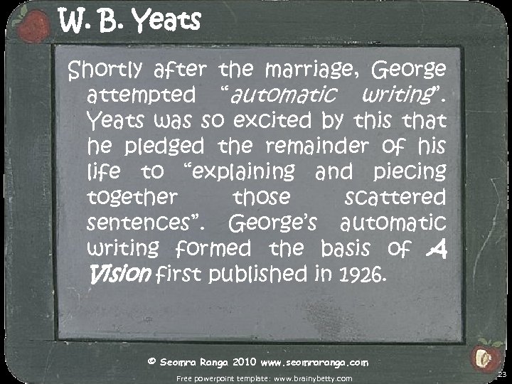 W. B. Yeats Shortly after the marriage, George attempted “automatic writing”. Yeats was so