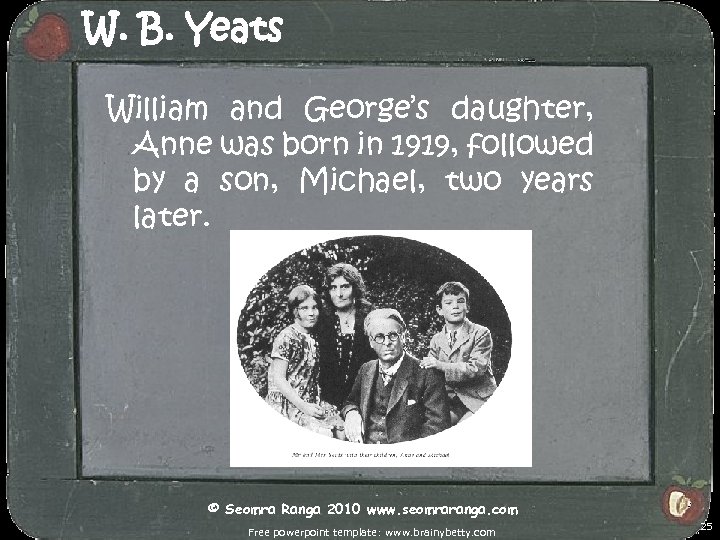 W. B. Yeats William and George’s daughter, Anne was born in 1919, followed by