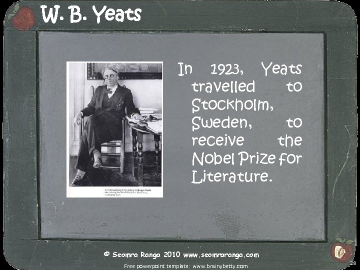 W. B. Yeats In 1923, Yeats travelled to Stockholm, Sweden, to receive the Nobel