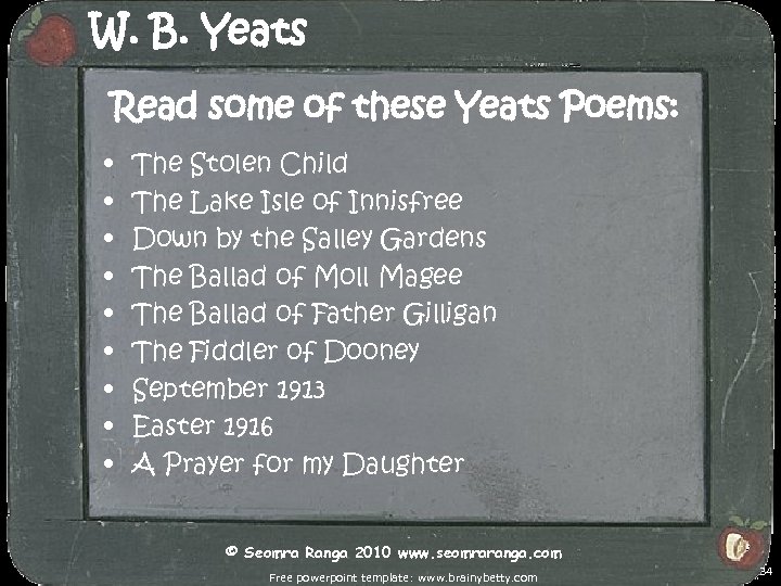 W. B. Yeats Read some of these Yeats Poems: • • • The Stolen
