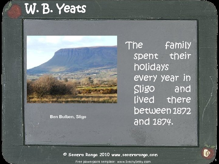 W. B. Yeats Ben Bulben, Sligo The family spent their holidays every year in