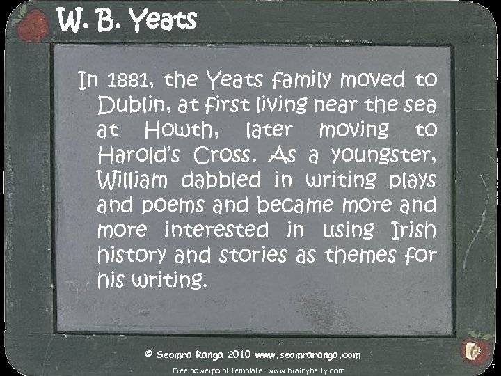 W. B. Yeats In 1881, the Yeats family moved to Dublin, at first living