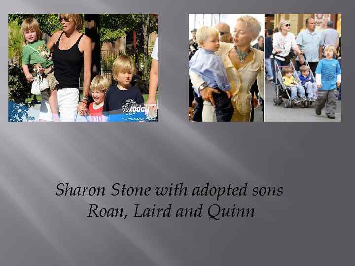 Sharon Stone with adopted sons Roan, Laird and Quinn 