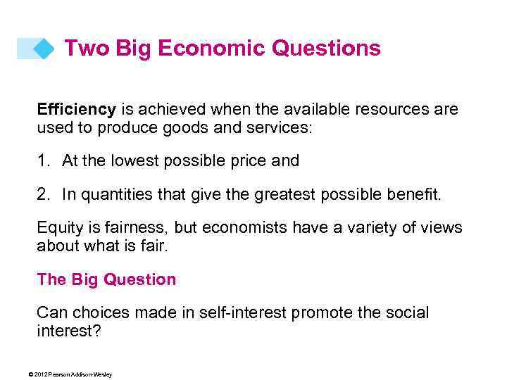 Two Big Economic Questions Efficiency is achieved when the available resources are used to