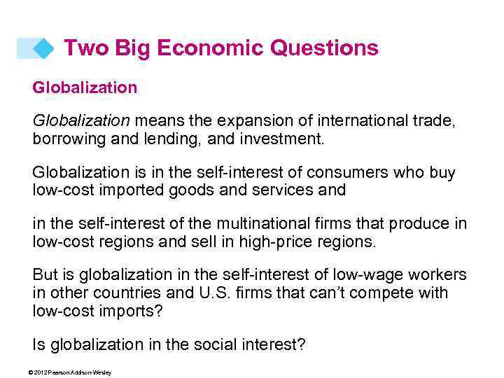 Two Big Economic Questions Globalization means the expansion of international trade, borrowing and lending,