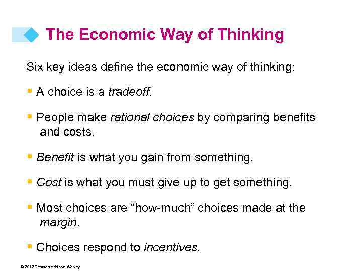 The Economic Way of Thinking Six key ideas define the economic way of thinking: