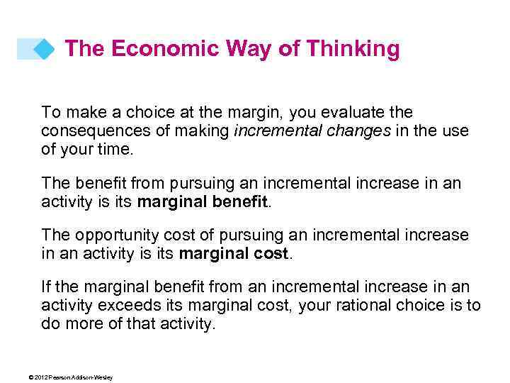 The Economic Way of Thinking To make a choice at the margin, you evaluate