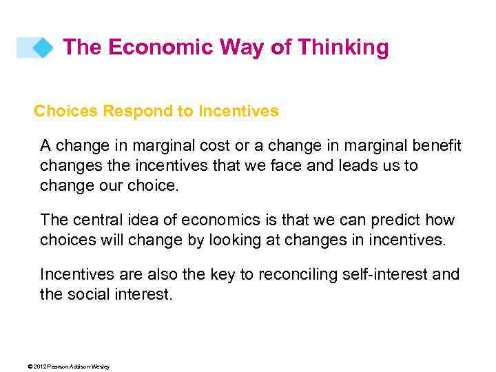 The Economic Way of Thinking Choices Respond to Incentives A change in marginal cost