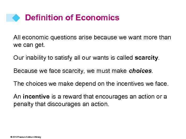 Definition of Economics All economic questions arise because we want more than we can
