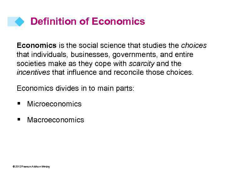 Definition of Economics is the social science that studies the choices that individuals, businesses,