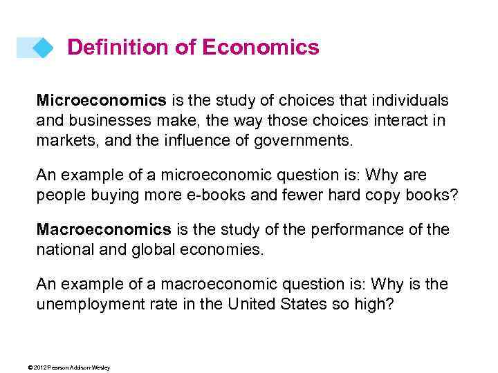 Definition of Economics Microeconomics is the study of choices that individuals and businesses make,