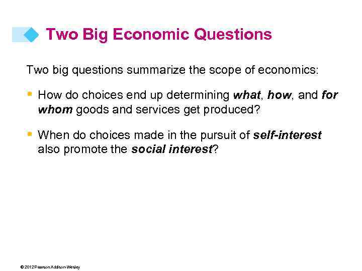 Two Big Economic Questions Two big questions summarize the scope of economics: § How