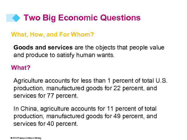 Two Big Economic Questions What, How, and For Whom? Goods and services are the
