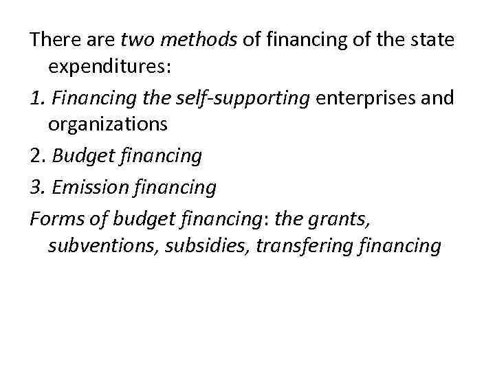 There are two methods of financing of the state expenditures: 1. Financing the self-supporting