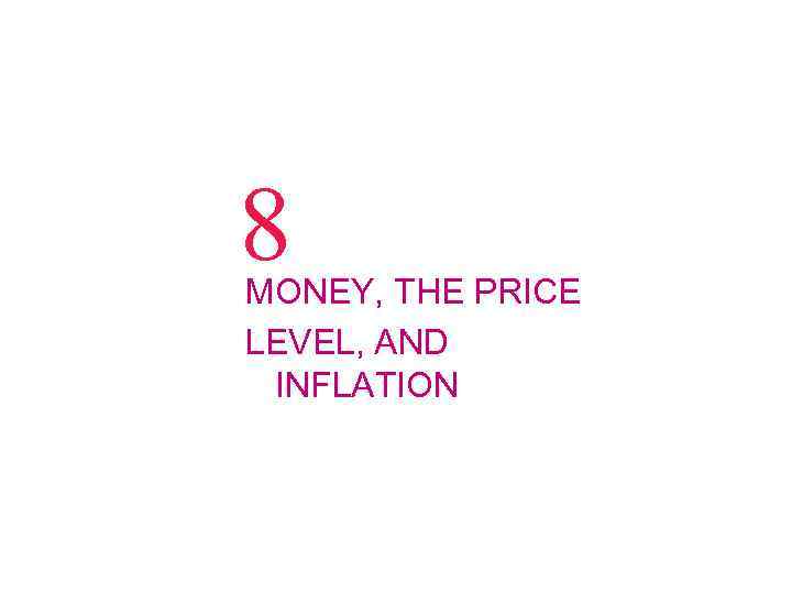8 MONEY, THE PRICE LEVEL, AND INFLATION 