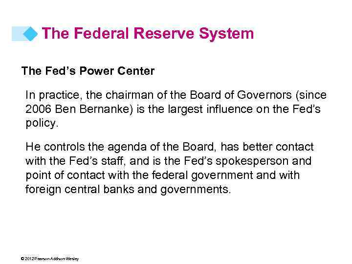 The Federal Reserve System The Fed’s Power Center In practice, the chairman of the